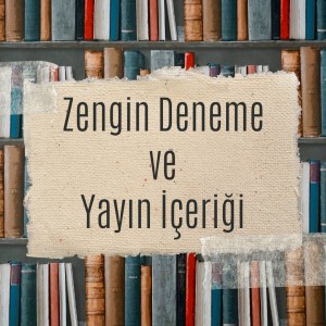 Zengin Deneme ve Yayın İçeriği